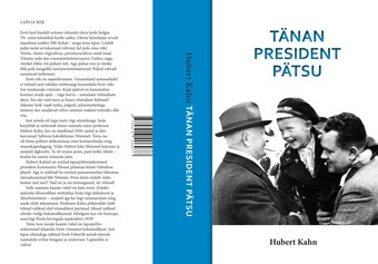 Tänan president Pätsu : Hubert Kahni ajaloolis-poliitiline essee ja lapsepõlve mälestusi 