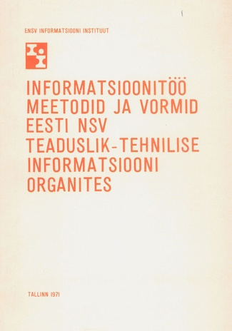 Informatsioonitöö meetodid ja vormid Eesti NSV teaduslik-tehnilise informatsiooni organites 