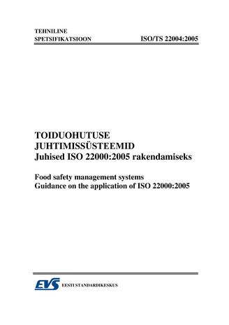 ISO/TS 22004:2005 Toiduohutuse juhtimissüsteemid. Juhised ISO 22000:2005 rakendamiseks = Food safety management systems. Guidance on the application of ISO 22000:2005 