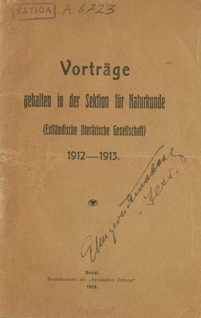 Vorträge gehalten in der Sektion für Naturkunde (Estländische literärische Gesellschaft) 1912-1913.