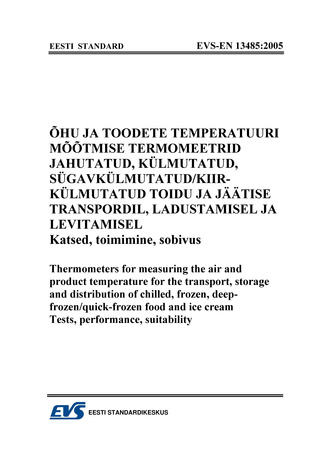EVS-EN 13485:2005 Õhu ja toodete temperatuuri mõõtmise termomeetrid jahutatud, külmutatud, sügavkülmutatud/kiirkülmutatud toidu ja jäätise transpordil, ladustamisel ja levitamisel : katsed, toimimine, sobivus = Thermometers for measurin...