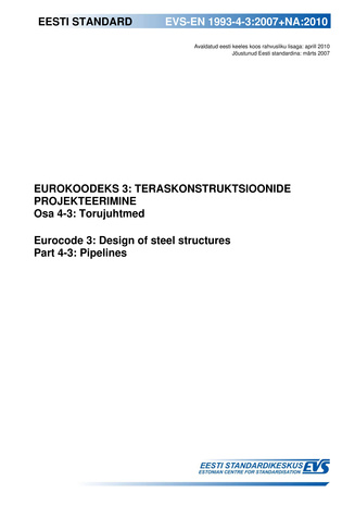 EVS-EN 1993-4-3:2007+NA:2010 Eurokoodeks 3 : teraskonstruktsioonide projekteerimine. Osa 4-3, Torujuhtmed = Eurocode 3 : design of steel structures. Part 4-3, Pipelines