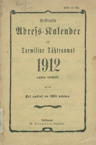 Eestlaste adress-kalender ja Eesti kirjanduse tähtraamat 1912 aasta tarwis ; 1912