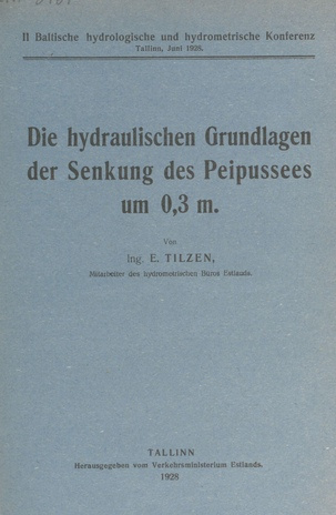 Die hydraulischen Grundlagen der Senkung des Peipussees um 0,3 m. : II Baltische hydrologische und hydrometrische Konferenz, Tallinn, Juni 1928