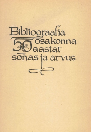 Bibliograafia osakonna 50 aastat sõnas ja arvus 