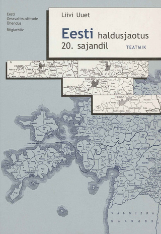 Eesti haldusjaotus 20. sajandil : teatmik 