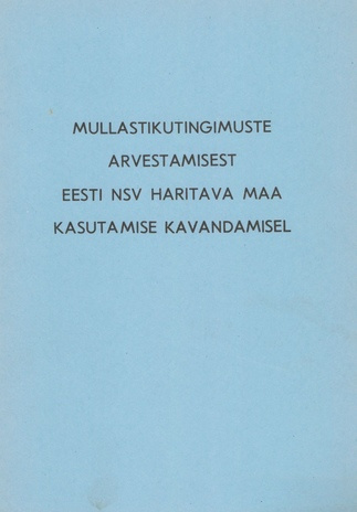 Mullastikutingimuste arvestamisest Eesti NSV haritava maa kasutamise kavandamisel 