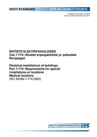 EVS-IEC 60364-7-710:2010 Ehitiste elektripaigaldised. Osa 7-710, Nõuded eripaigaldistele ja -paikadele. Ravipaigad = Electrical installations of buildings. Part 7-710, Requirements for special installations or locations. Medical locations (IEC 60364-7-...