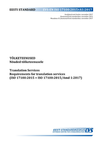 EVS-EN ISO 17100:2015+A1:2017 Tõlketeenused : nõuded tõlketeenusele = Translation services : requirements for translation services (ISO 17100:2015+ISO 17100:2015/Amd 1:2017) 