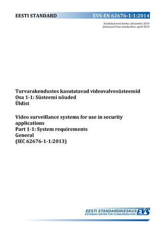 EVS-EN 62676-1-1:2014 Turvarakendustes kasutatavad videovalvesüsteemid. Osa 1-1, Süsteemi nõuded. Üldist = Video surveillance systems for use in security applications. Part 1-1, System requirements. General (IEC 62676-1-1:2013)