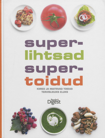 Superlihtsad supertoidud : kiired ja maitsvad toidud tervislikuks eluks 