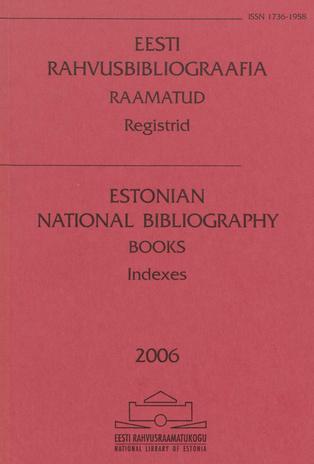 Eesti Rahvusbibliograafia. Raamatud : registrid = Estonian National Bibliography. Books : indexes ; 2006