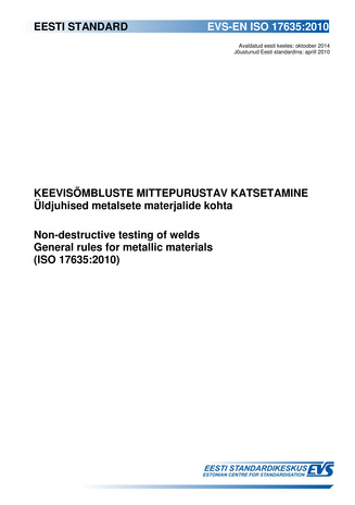 EVS-EN ISO 17635:2010 Keevisõmbluste mittepurustav katsetamine : üldjuhised metalsete materjalide kohta = Non-destructive testing of welds : general rules for metallic materials (ISO 17635:2010) 