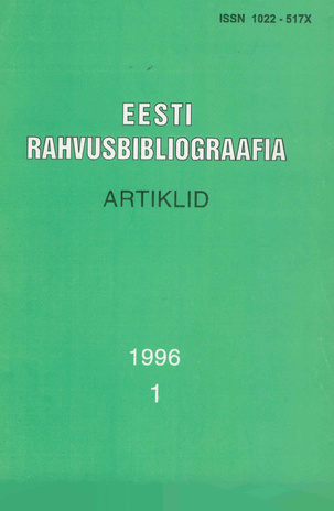 Eesti Rahvusbibliograafia. Artiklid = The Estonian National Bibliography. Articles from serials = Эстонская Национальная Библиография. Статьи ; 1 1996
