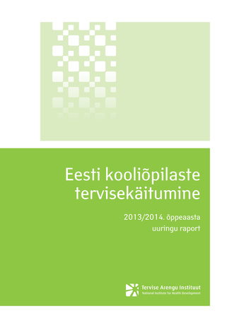 Eesti kooliõpilaste tervisekäitumine : 2013/2014. õppeaasta