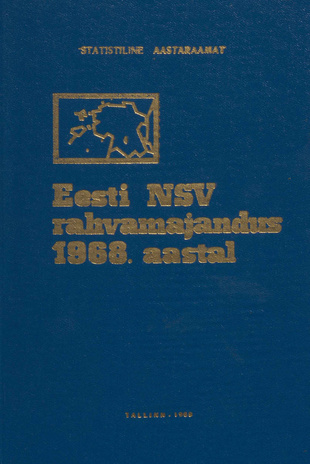 Eesti NSV rahvamajandus 1968. aastal : statistika aastaraamat ; 1969