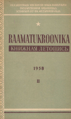 Raamatukroonika : Eesti rahvusbibliograafia = Книжная летопись : Эстонская национальная библиография ; 2 1958