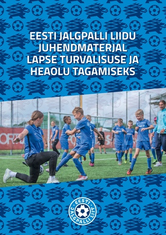 Eesti Jalgpalli Liidu juhendmaterjal lapse turvalisuse ja heaolu toetamiseks