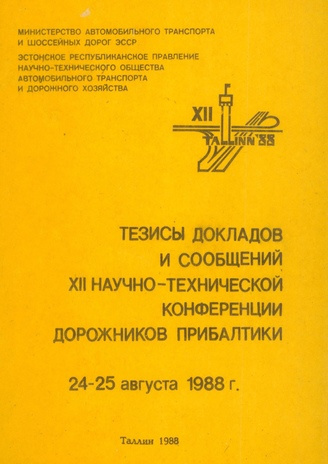 Тезисы докладов и сообщений XII научно-технической конференции дорожников Прибалтики, 24-25 августа 1988 г. 