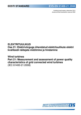 EVS-EN 61400-21:2008 Elektrituulikud. Osa 21, Elektrivõrguga ühendatud elektrituulikute elektri kvaliteedi näitajate mõõtmine ja hindamine = Wind turbines. Part 21, Measurement and assessment of power quality characteristics of grid connected wind turb...