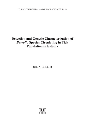 Detection and genetic characterization of Borrelia species circulating in tick population in Estonia = Eesti puugipopulatsioonis ringlevate Borrelia liikide tuvastamine ja geneetiline iseloomustus 