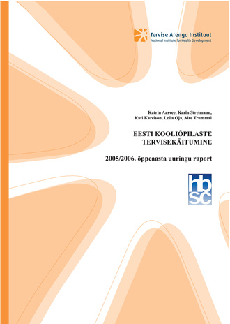 Eesti kooliõpilaste tervisekäitumine : 2005/2006 õppeaasta Eesti HBSC uuringu raport 