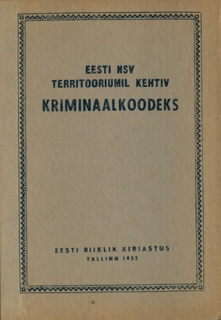 Eesti NSV territooriumil kehtiv kriminaalkoodeks : ametlik tekst muudatustega kuni 1. juulini 1951. a. ühes paragrahvide järgi süstematiseeritud materjale sisaldava lisaga