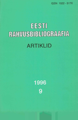 Eesti Rahvusbibliograafia. Artiklid = The Estonian National Bibliography. Articles from serials = Эстонская Национальная Библиография. Статьи ; 9 1996