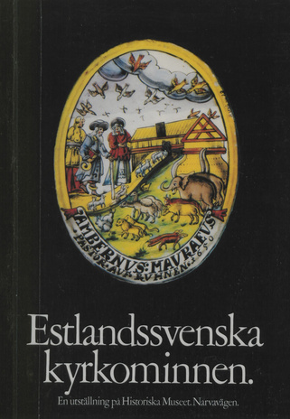 Estlandssvenska kyrkominnen : utställning i Statens historiska Museum, 12.6 - 12.9.1976 : katalog 