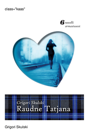 Raudne Tatjana : kuus novelli armastusest 