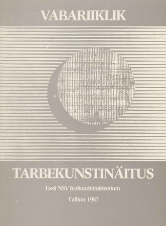 Eesti Vabariiklik tarbekunstinäitus : näituse nimestik : Tallinna Kunstihoones, 2. mai - 22. juuni 1987. a. 