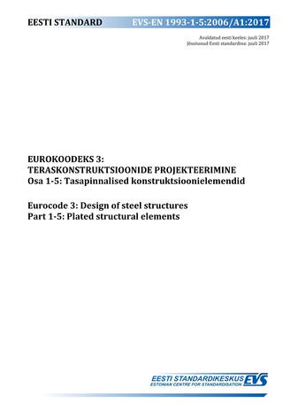 EVS-EN 1993-1-5:2006/A1:2017 Eurokoodeks 3 : teraskonstruktsioonide projekteerimine. Osa 1-5, Tasapinnalised konstruktsioonielemendid = Eurocode 3 : design of steel structures. Part 1-5, Plated structural elements 
