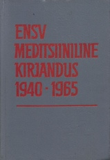 Eesti NSV meditsiiniline kirjandus 1940-1965 : bibliograafia = Медицинская литература Эстонской ССР 1940-1965 