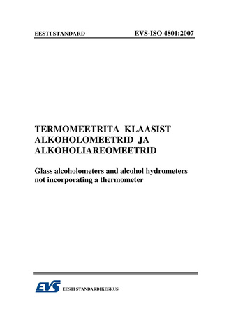 EVS-ISO 4801:2007 Termomeetrita klaasist alkoholomeetrid ja alkoholiareomeetrid = Glass alcoholometers and alcohol hydrometers not incorporating a thermometer 