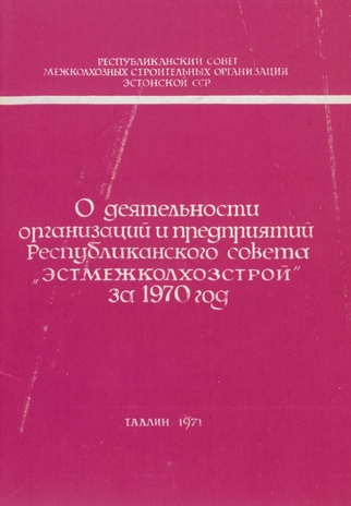 О деятельности организаций и предприятий республиканского совета "Эстмежколхозстрой" за 1970 год 