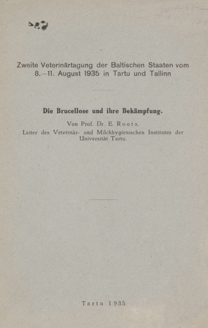 Die Brucellose und ihre Bekämpfung : zweite Veterinärtagung der Baltischen Staaten vom 8.-11. August 1935 in Tartu und Tallinn