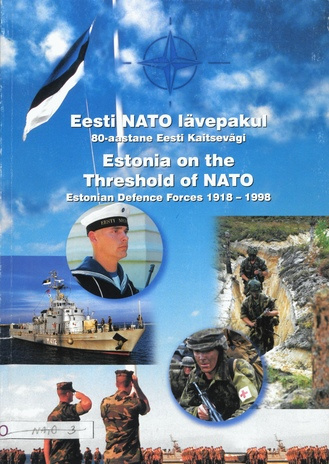 Eesti NATO lävepakul : 80-aastane Eesti Kaitsevägi = Estonia on the threshold of NATO : Estonian Defence Forces 1918-1998 