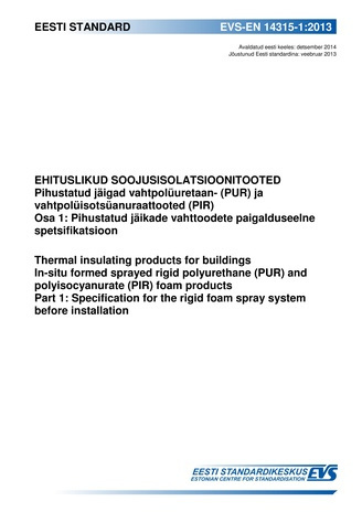 EVS-EN 14315-1:2013 Ehituslikud soojusisolatsioonitooted : pihustatud jäigad vahtpolüuretaan- (PUR) ja vahtpolüisotsüanuraattooted (PIR). Osa 1, Pihustatud jäikade vahttoodete paigalduseelne spetsifikatsioon = Thermal insulation products for buildings ...