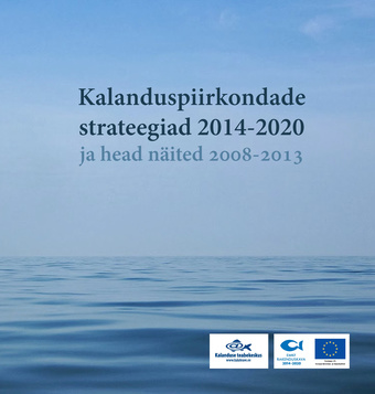 Kalanduspiirkondade strateegiad 2014-2020 ja head näited 2008-2013 = Strategies of fisheries areas for the period 2014-2020 and good examples from the period 2008-2013 