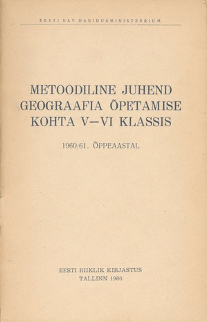 Metoodiline juhend geograafia õpetamise kohta 5.-6. klassis 1960/61. õppeaastal