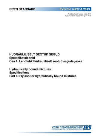 EVS-EN 14227-4:2013 Hüdrauliliselt seotud segud : nõuded. Osa 4, Lendtuhk hüdrauliliselt seotud segude jaoks = Hydraulically bound mixtures : specifications. Part 4, Fly ash for hydraulically bound mixtures 