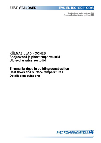 EVS-EN ISO 10211:2008 Külmasillad hoones : soojusvood ja pinnatemperatuurid ; Üldised arvutusmeetodid = Thermal bridges in building construction : heat flows and surface temperatures ; Detailed calculations