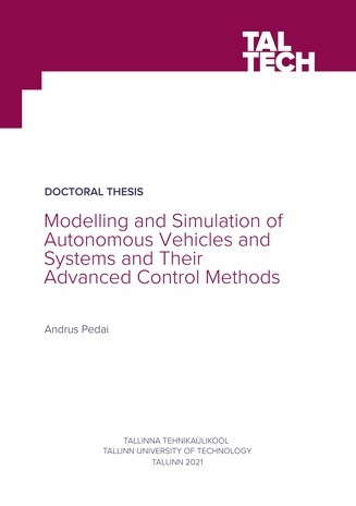 Modelling and simulation of autonomous vehicles and systems and their advanced control methods = Autonoomsete sõidukite ja süsteemide ning nende täiustatud juhtimismetoodikate modelleerimine ja simuleerimine 