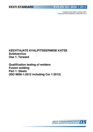 EVS-EN ISO 9606-1:2013 Keevitajate kvalifitseerimise katse : sulakeevitus. Osa 1, Terased = Qualification testing of welders : fusion welding. Part 1, Steels (ISO 9606-1:2012 including Cor 1:2012)  