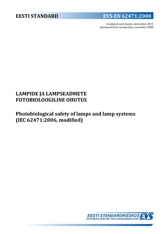 EVS-EN 62471:2008 Lampide ja lampseadmete fotobioloogiline ohutus = Photobiological safety of lamps and lamp systems (IEC 62471:2006, modified) 
