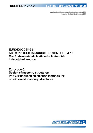 EVS-EN 1996-3:2006+NA:2009 Eurokoodeks 6 : kivikonstruktsioonide projekteerimine. Osa 3, Armeerimata kivikonstruktsioonide lihtsustatud arvutus = Eurocode 6 : design of masonry structures. Part 3, Simplified calculation methods for unreinforced masonry...