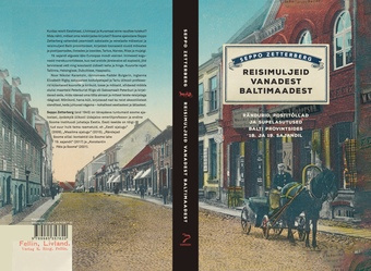Reisimuljeid vanadest Baltimaadest : rändurid, postitõllad ja supelasutused Balti provintsides 18. ja 19. sajandil 