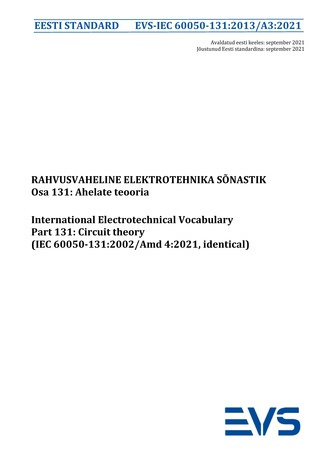 EVS-IEC 60050-131:2013/A3:2021 Rahvusvaheline elektrotehnika sõnastik. Osa 131, Ahelate teooria = International Electrotechnical Vocabulary. Chapter 131, Circuit theory (IEC 60050-131:2002/Amd 4:2021, identical) 