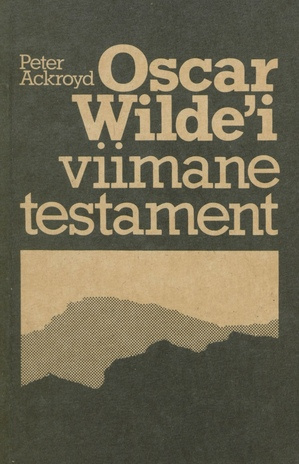 Oscar Wilde'i viimane testament : [romaan] 