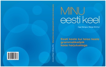 "Minu eesti keel" : eesti keele kui teise keele grammatikaõpik koos harjutustega 